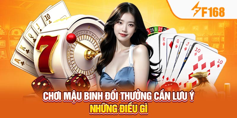F168 Bật Mí Mẹo Thắng Lớn Khi Chơi Mậu Binh Đổi Thưởng 6 Chơi mậu binh đổi thưởng cần lưu ý những điều gì